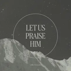 Let Us Praise Him - Single by Jim Pavkov album reviews, ratings, credits
