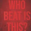 Who Beat Is This? - Single album lyrics, reviews, download