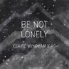 Be Not Lonely - Single album lyrics, reviews, download
