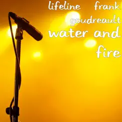 Water and Fire by Lifeline & Frank Goudreault album reviews, ratings, credits