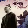 Never mind - Single album lyrics, reviews, download