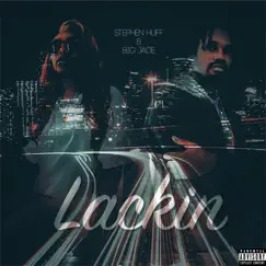 Lackin (feat. Big Jade) - Single by Stephen Huff album reviews, ratings, credits