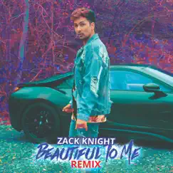 Beautiful to Me (Remix) - Single by Zack Knight album reviews, ratings, credits