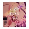 Cry for Me - Single album lyrics, reviews, download