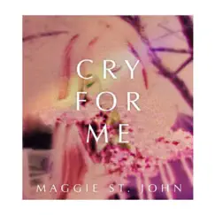 Cry for Me - Single by Maggie St. John album reviews, ratings, credits