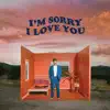 I'm Sorry I Love You - EP album lyrics, reviews, download