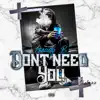 Don't Need You (feat. Samuel Shabazz) - Single album lyrics, reviews, download