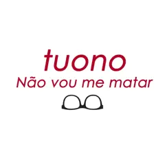 Não Vou Me Matar - Single by Tuono album reviews, ratings, credits