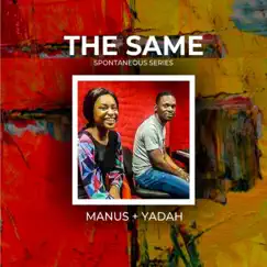 The Same (feat. Yadah) [Spontaneous Series 3] - EP by Manus Akpanke album reviews, ratings, credits