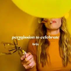 Permission To Celebrate - Single by Brix album reviews, ratings, credits