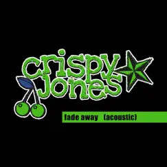 Fade Away (Acoustic) - Single by Crispy Jones album reviews, ratings, credits