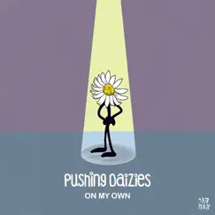On My Own - Single by Pushing Daizies album reviews, ratings, credits