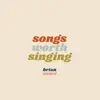 Songs Worth Singing - Single album lyrics, reviews, download