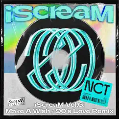 IScreaM Vol. 6 : Make A Wish / 90's Love (Remix) - Single by NCT U album reviews, ratings, credits