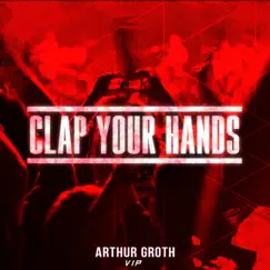 Clap Your Hands (VIP Mix) - Single by Arthur Groth album reviews, ratings, credits