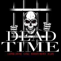 Dead Time (feat. Gankz, Eclipz & Mandito Brown) - Single by Casper Capone album reviews, ratings, credits