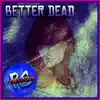 Better Dead - Single album lyrics, reviews, download