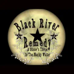 A Stone's Throw in the Murky Water by Black River Remedy album reviews, ratings, credits