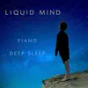 Liquid Mind (Piano Deep Sleep) album lyrics, reviews, download