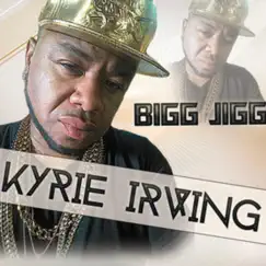 Kyrie Irving - Single by Bigg Jigg album reviews, ratings, credits