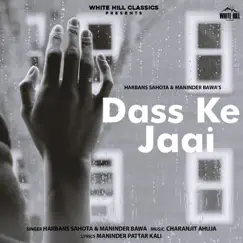 Dass Ke Jaai - Single by Harbans Sahota & Maninder Bawa album reviews, ratings, credits