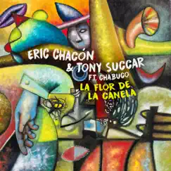 La Flor de la Canela (feat. Chabuco) - Single by Tony Succar & Eric Chacón album reviews, ratings, credits