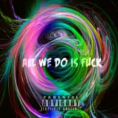 All We Do Is F**k - Single by THE Chosen ONE album reviews, ratings, credits