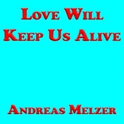 Love Will Keep Us Alive - Single by Andreas Melzer album reviews, ratings, credits