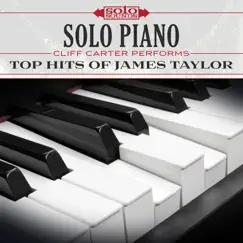 Solo Piano: Cliff Carter Performs Top Hits of James Taylor (feat. Cliff Carter) by Solo Sounds album reviews, ratings, credits