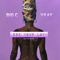 Lose Your Love (feat. Vkay) - Single by Big C album reviews, ratings, credits