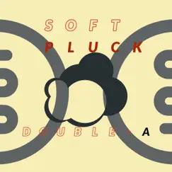 Soft Pluck - Single by Double-A album reviews, ratings, credits