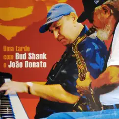 Uma Tarde com Bud Shank e João Donato by Bud Shank & João Donato album reviews, ratings, credits
