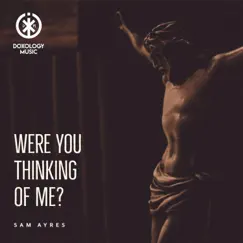 Were You Thinking of Me? (feat. Sam Ayres) - Single by Doxology Music album reviews, ratings, credits