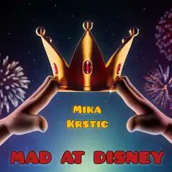 Mad at Disney - Single by Mika Krstic album reviews, ratings, credits