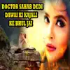 Doctor Sahab Dedi Dawai Ki Kajali Ke Bhul Jai - Single album lyrics, reviews, download