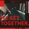 We Get Together - Single album lyrics, reviews, download