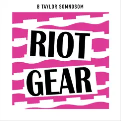 Riot Gear - Single by B Taylor Somnosom album reviews, ratings, credits