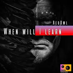 When Will I Learn - Single by RedOwl album reviews, ratings, credits