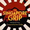 The Singapore Grip (Music from the TV Series) album lyrics, reviews, download