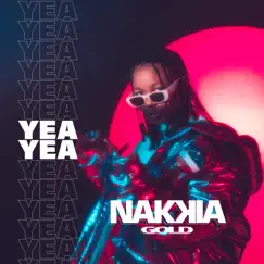 Yea Yea - Single by Nakkia Gold album reviews, ratings, credits