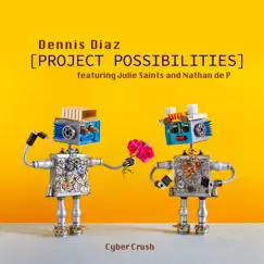Cyber Crush (Project Possibilities) - Single [feat. Julie Saints & Nathan de P] - Single by Dennis Diaz album reviews, ratings, credits