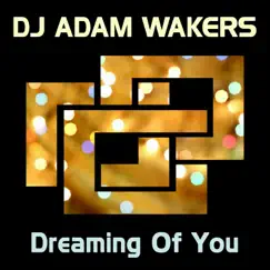 Dreaming of You - Single by DJ Adam Wakers album reviews, ratings, credits
