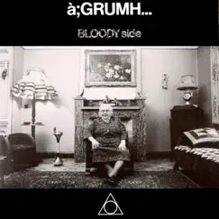 Bloody Side - EP by à;GRUMH... album reviews, ratings, credits