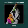 OTRA MUSA ES CON GUITARRA album lyrics, reviews, download