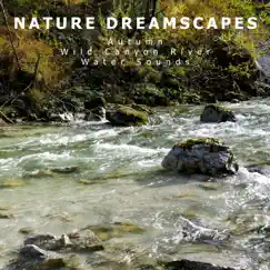 Autumn Wild Canyon River Water Sounds by Nature Dreamscapes album reviews, ratings, credits