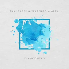 O Encontro by Davi Sacer & Trazendo a Arca album reviews, ratings, credits