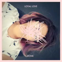 Home - Single by Loyal Love album reviews, ratings, credits