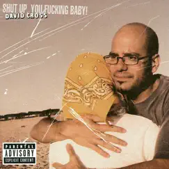 Shut Up, You F*****g Baby! by David Cross album reviews, ratings, credits