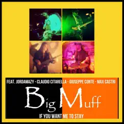 If You Want Me to Stay (feat. Jordamazy, Claudio Citarella, Giuseppe Conte & Max Castri) - Single by Big Muff album reviews, ratings, credits