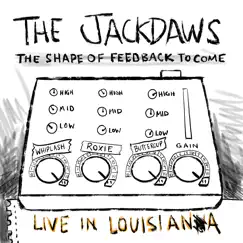 The Shape of Feedback To Come - Live In Louisiana (Live) by The Jackdaws album reviews, ratings, credits